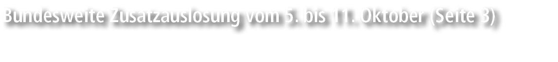 Bundesweite Zusatzauslosung vom 5. bis 11. Oktober (Seite 3) 