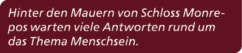 Hinter den Mauern von Schloss Monrepos warten viele Antworten rund um das Thema Menschsein. 