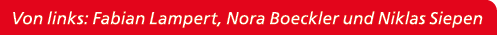 Von links: Fabian Lampert, Nora Boeckler und Niklas Siepen