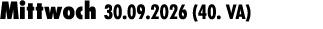Mittwoch 30.09.2026 (40. VA) 