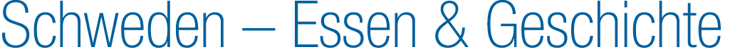 Schweden – Essen & Geschichte