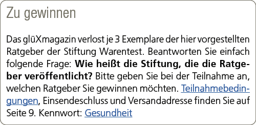 Zu gewinnen Das gl Xmagazin verlost je 3 Exemplare der hier vorgestellten Ratgeber der Stiftung Warentest. Beantworte...