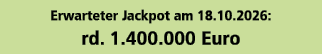 Erwarteter Jackpot am 18.10.2026: rd. 1.400.000 Euro