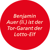 Benjamin Auer (li.) ist der Tor Garant der Lotto Elf