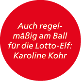 Auch regelm ig am Ball f r die Lotto Elf: Karoline Kohr