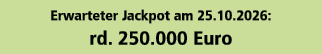 Erwarteter Jackpot am 25.10.2026: rd. 250.000 Euro