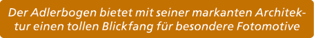 Der Adlerbogen bietet mit seiner markanten Architektur einen tollen Blickfang f r besondere Fotomotive