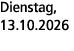 Dienstag, 13.10.2026